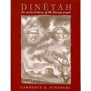 Din tah, an Early History of the Navajo People, Paperback - Lawrence D. Sundberg imagine