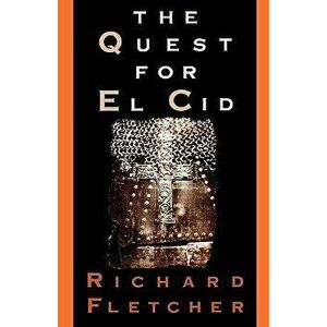The Quest for El Cid, Paperback - Richard A. Fletcher imagine