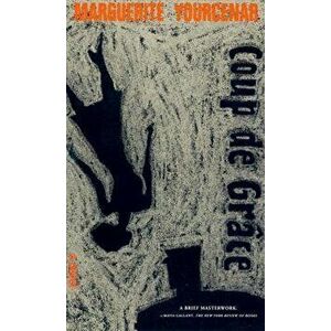 Coup de Grace, Paperback - Marguerite Yourcenar imagine