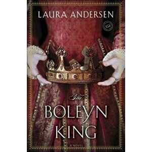 The Boleyn King, Paperback - Laura Andersen imagine