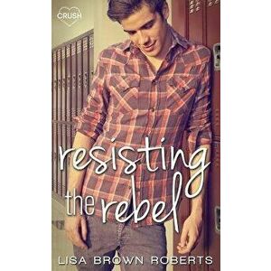 Resisting the Rebel, Paperback - Lisa Brown Roberts imagine
