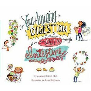 Your Amazing Digestion from Mouth Through Intestine, Hardcover - Joanne Settel imagine