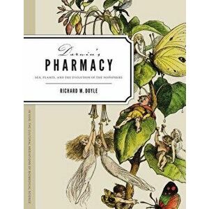 Darwin's Pharmacy: Sex, Plants, and the Evolution of the Noosphere, Paperback - Richard M. Doyle imagine