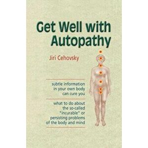 Get Well with Autopathy, Paperback - Jiri Cehovsky imagine