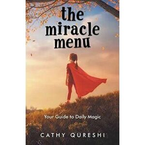 The Miracle Menu: Your Guide to Daily Magic, Paperback - Cathy Qureshi imagine