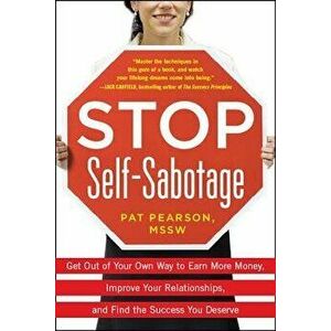 Stop Self-Sabotage: Get Out of Your Own Way to Earn More Money, Improve Your Relationships, and Find the Success You Deserve, Paperback - Pat Pearson imagine