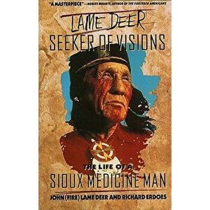 Lame Deer, Seeker of Visions: The Life of a Sioux Medicine Man, Paperback - John (Fire) Lame Deer imagine