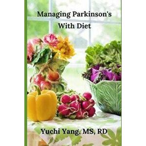 Managing Parkinson's with Diet, Paperback - Yuchi Yang Rd imagine