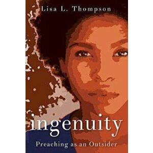 Ingenuity: Preaching as an Outsider, Paperback - Lisa L. Thompson imagine