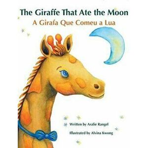 The Giraffe That Ate the Moon / A Girafa Que Comeu a Lua: Babl Children's Books in Portuguese and English, Hardcover - Alvina Kwong imagine