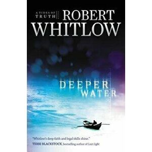Deeper Water: A Tides of Truth Novel, Paperback - Robert Whitlow imagine