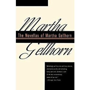 The Novellas of Martha Gellhorn, Paperback - Martha Gellhorn imagine