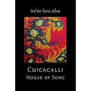 Cuicacalli / House of Song, Paperback - Ire'ne Lara Silva imagine