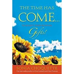 Time Has Come... to Accept Your Intuitive Gifts!, Paperback - Sonia Choquette imagine
