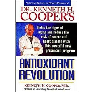 Antioxidant Revolution, Paperback - Kenneth Cooper imagine