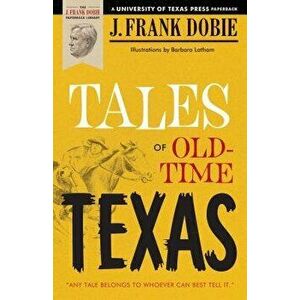 Tales of Old-Time Texas, Paperback - J. Frank Dobie imagine