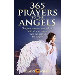 365 Prayers to the Angels: Get Your Prayers Answered and Fulfill All Your Dreams with the Help of the Angels, Paperback - Human Angels imagine
