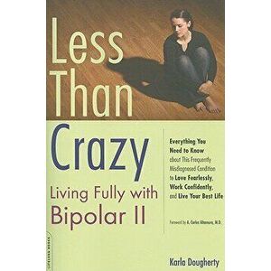 Less Than Crazy: Living Fully with Bipolar II, Paperback - Karla Dougherty imagine
