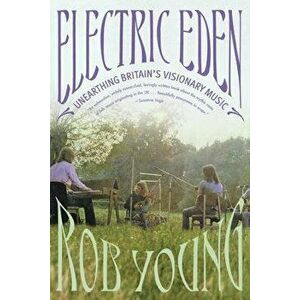Electric Eden: Unearthing Britain's Visionary Music, Paperback - Rob Young imagine