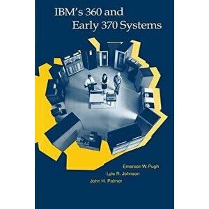 Ibm's 360 and Early 370 Systems, Paperback - Emerson W. Pugh imagine