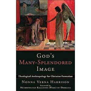 God's Many-Splendored Image: Theological Anthropology for Christian Formation, Paperback - Nonna Verna Harrison imagine