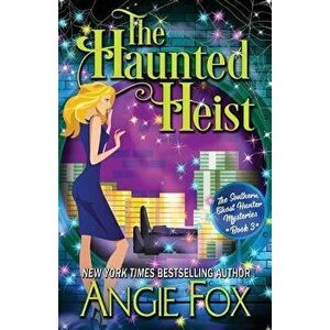 The Haunted Heist, Paperback - Angie Fox imagine