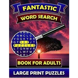 Fantastic Word Search Books for Adults (Large Print Puzzles): Find and Seek Books for Adults. Puzzle Books for Adults., Paperback - Big Font Word Sear imagine