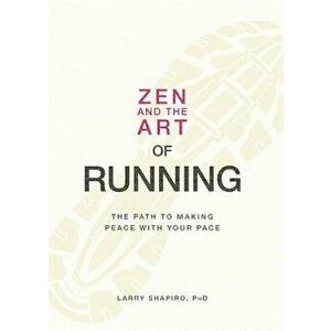Zen and the Art of Running: The Path to Making Peace with Your Pace, Paperback - Larry Shapiro imagine
