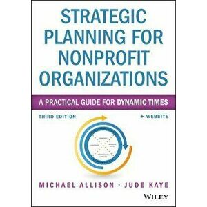 Strategic Planning for Nonprofit Organizations: A Practical Guide for Dynamic Times, Paperback - Michael Allison imagine