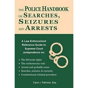 The Police Handbook on Searches, Seizures and Arrests: A Law Enforcement Reference Guide, Paperback - Carol J. Palmore Esq imagine
