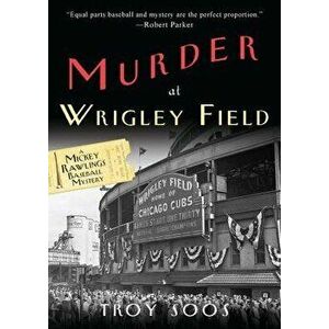 Murder at Wrigley Field, Paperback - Troy Soos imagine