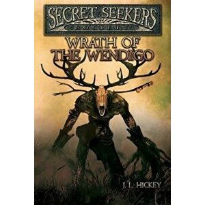 Secret Seekers Society Wrath of the Wendigo, Paperback - J. L. Hickey imagine