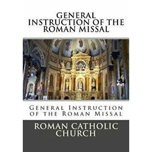 General Instruction of the Roman Missal (G.I.R.M.), Paperback - Roman Catholic Church imagine