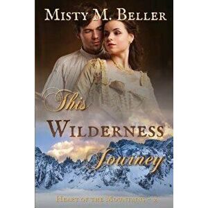 This Wilderness Journey, Paperback - Misty M. Beller imagine