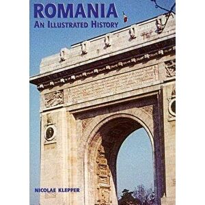 Romania: An Illustrated History, Paperback - Nicolae Klepper imagine
