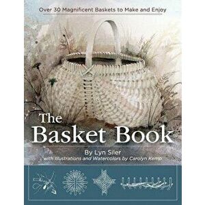 The Basket Book: Over 30 Magnificent Baskets to Make and Enjoy, Paperback - Lyn Siler imagine