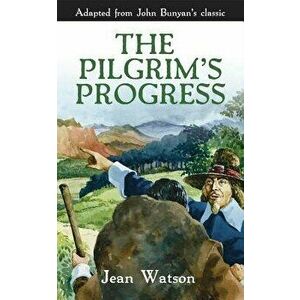 The Pilgrim's Progress: John Bunyan's Original Story, Paperback - Jean Watson imagine