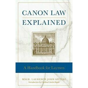 Canon Law Explained: A Handbook for Laymen, Paperback - Fr Laurence J. Spiteri imagine