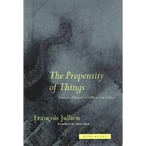The Propensity of Things: Realigning the Normal and the Pathological in Late-Twentieth-Century Medicine, Paperback - Francois Jullien imagine