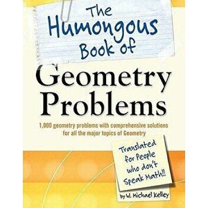 The Humongous Book of Geometry Problems, Paperback - W. Michael Kelley imagine