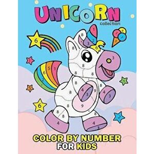 Unicorn Collection Color by Number for Kids: Coloring Books for Girls and Boys Activity Learning Work Ages 2-4, 4-8, Paperback - Rocket Publishing imagine