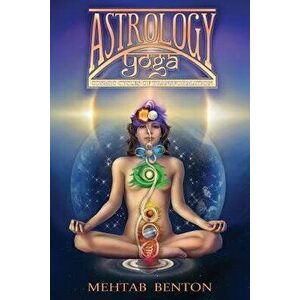 Astrology Yoga: Cosmic Cycles of Transformation, Paperback - Mehtab Benton imagine