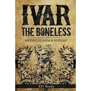 Ivar the Boneless: Myths Legends & History, Paperback - Kiv Books imagine