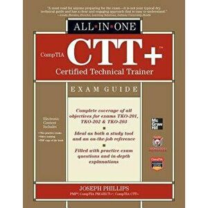 Comptia Ctt+ Certified Technical Trainer All-In-One Exam Guide, Hardcover - Joseph Phillips imagine