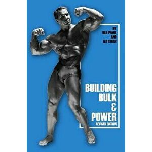 Building Bulk & Power, Paperback - Bill Pearl imagine