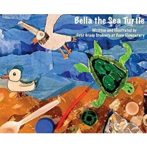 Bella the Sea Turtle, Hardcover - First Grade Students Dunn Elementary imagine