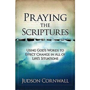 Praying the Scriptures, Paperback - Judson Cornwall imagine