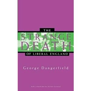 The Strange Death of Liberal England, Paperback - George Dangerfield imagine