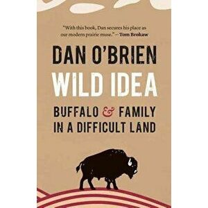 Wild Idea: Buffalo and Family in a Difficult Land, Hardcover - Dan O'Brien imagine