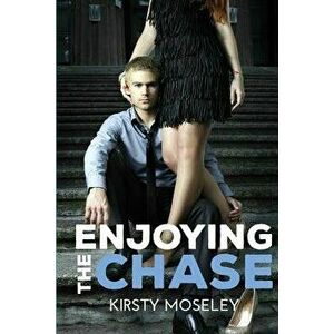 Enjoying the Chase, Paperback - Kirsty Moseley imagine